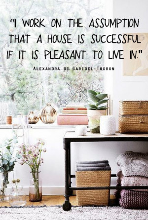 Lavoro sul presupposto che una casa é un successo se é piacevole ...