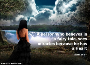 ... fairy tale, sees miracles because he has a Heart - Dalai Lama Quotes