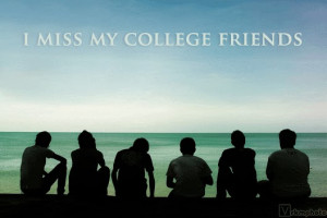 MISS MY COLLEGE FRIENDS