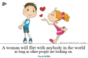 woman will flirt with anybody in the world as long as other people ...