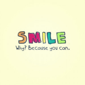 Smile. Why? Because you can.