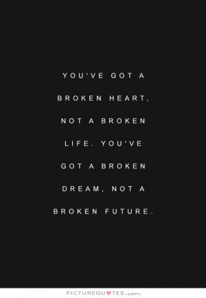 Break Up Quotes Broken Heart Quotes Dream Quotes Future Quotes Broken ...
