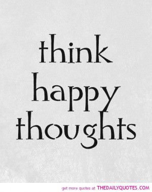 Think Happy Thoughts #quotes #sayings