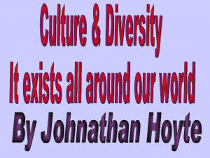 Culture & Diversity It Exists All Around Our World