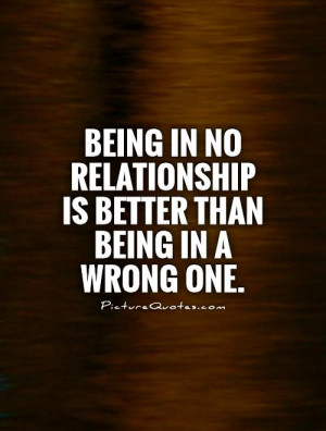 being single is better than being in a wrong relat