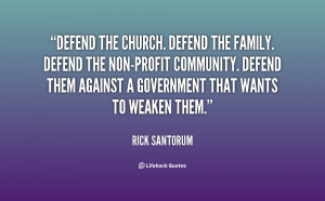 quote-Rick-Santorum-defend-the-church-defend-the-family-defend-108647 ...