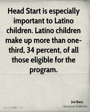 Joe Baca - Head Start is especially important to Latino children ...