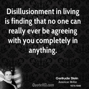 Disillusionment in living is finding that no one can really ever be ...