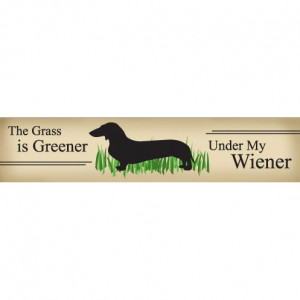 The Grass is Greener Under My Wiener.” Funny Dog Signs with Funny ...