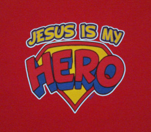 Jesus Is My Hero Jesus is my hero he's my
