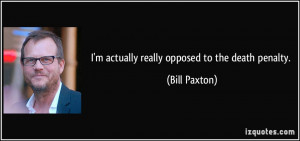 quote-i-m-actually-really-opposed-to-the-death-penalty-bill-paxton ...
