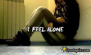 Feel so Lonely Quotes . Feeling Lonely Quotes and Sayings . Feeling ...