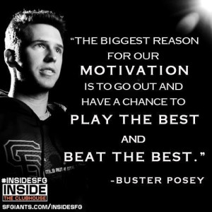 Buster Posey.... Oh my gosh i love this quote!!! Isn't he amazing