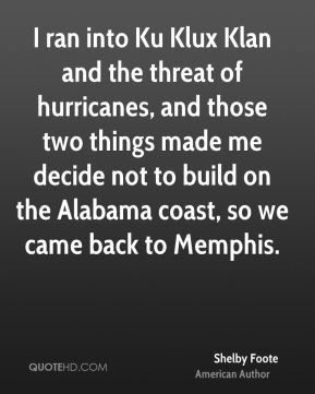 Shelby Foote - I ran into Ku Klux Klan and the threat of hurricanes ...