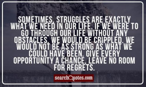, struggles are exactly what we need in our life. If we were to go ...