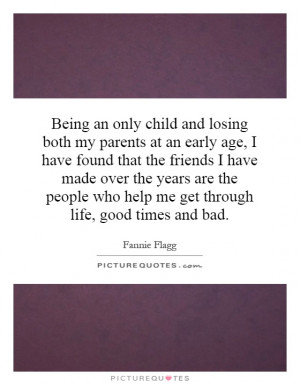 Being an only child and losing both my parents at an early age, I have ...