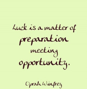 Oprah Winfrey Quotes: Luck is a matter of preparation meeting for ...