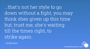 that's not her style to go down without a fight, you may think shes ...
