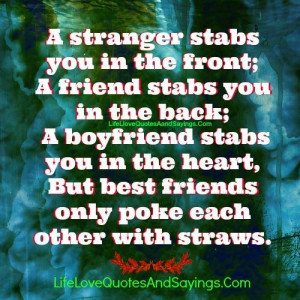 stranger stabs you in the front; a friend stabs you in the back; a ...