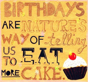 ... cake. #birthday #quotes http://www.wishesquotes.com/birthday/birthday