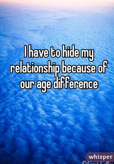 have to hide my relationship because of our age difference More