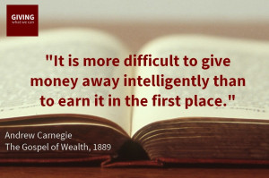 difficult to give money away intelligently than to earn it in the ...