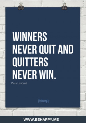 Winners never quit - Vince Lombardi