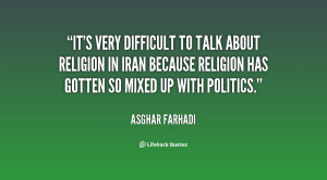 It's very difficult to talk about religion in Iran because religion ...