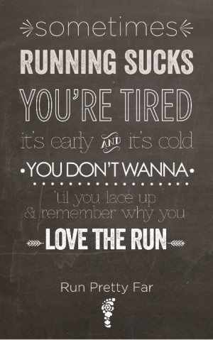 Sometimes running sucks. You're tired, it's early, it's cold. You don ...