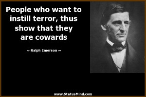 ... instill terror, thus show that they are cowards - Ralph Emerson Quotes