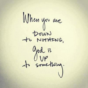 Passion Plus Purpose_011613_When you are down to nothing, God is up to ...