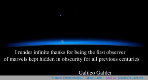 render infinite thanks…” Galileo Galilei
