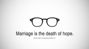 Marriage is the death of hope. woody allen quotes movie film ...