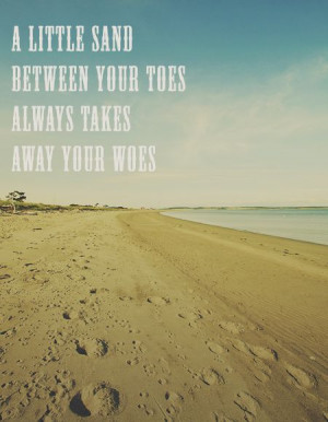 Little Sand Between Your Toes Always Takes Away Your Woes