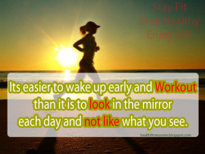 Its easier to wake up early and Workout than it is to look in the ...