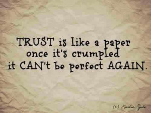 Trust Is Like a Paper Once It’s Crumted It Can’t Be Perfect Again