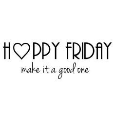 Happy friday! What are you gonna do to make it a good one? How ...