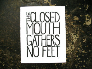 Poster>> The closed mouth gathers no feet. #quote #taolife