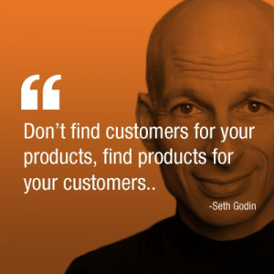 Don't find customers for your products; find products for your ...