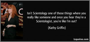 Isn't Scientology one of those things where you really like someone ...