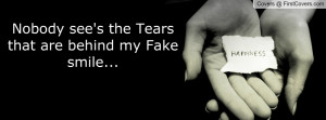 nobody see's the tears that are behind my fake smile... , Pictures