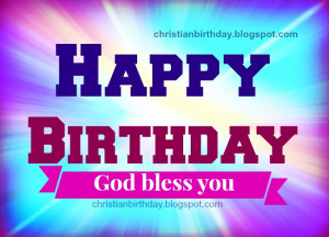 Happy Birthday. God has blessed you. free christian card for birthday ...