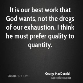 george-macdonald-novelist-quote-it-is-our-best-work-that-god-wants.jpg