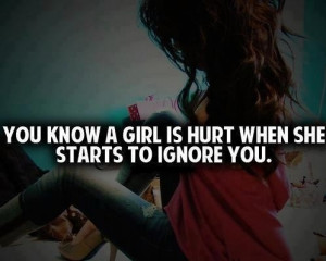 Girl Is Hurt When She Starts To Ignore You. SO TRUE Well I'll ignore ...
