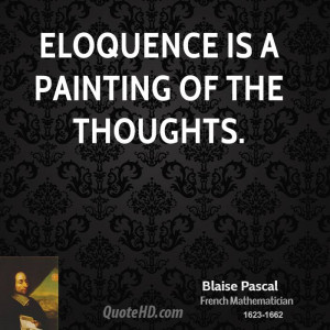 Eloquence is a painting of the thoughts.
