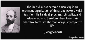 The individual has become a mere cog in an enormous organization of ...