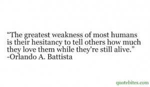 The greatest weakness of most humans in their hesitancy to tell others ...