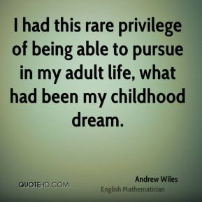 Andrew Wiles - I had this rare privilege of being able to pursue in my ...