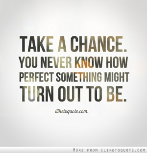 Take A Chance Quotes And Sayings