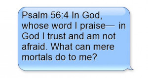 Psalm 56:4 In God, whose word I praise in God I trust and am not ...